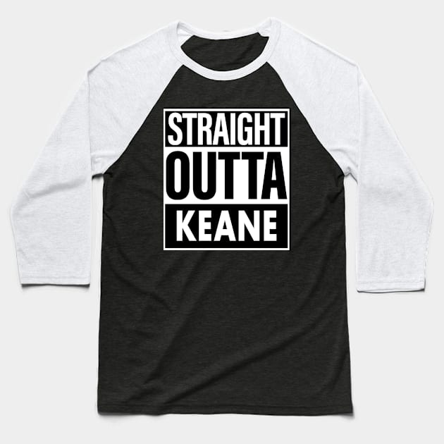 Keane Name Straight Outta Keane Baseball T-Shirt by ThanhNga